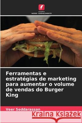 Ferramentas e estratégias de marketing para aumentar o volume de vendas do Burger King Seddarassan, Veer 9786208896041