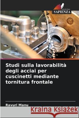 Studi sulla lavorabilità degli acciai per cuscinetti mediante tornitura frontale Manu, Ravuri 9786208896218