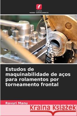 Estudos de maquinabilidade de aços para rolamentos por torneamento frontal Manu, Ravuri 9786208896225 Edições Nosso Conhecimento