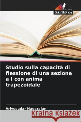 Studio sulla capacità di flessione di una sezione a I con anima trapezoidale Nagarajan, Arivusudar 9786208896393
