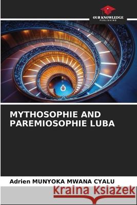 MYTHOSOPHIE AND PAREMIOSOPHIE LUBA Munyoka Mwana Cyalu, Adrien 9786208896720