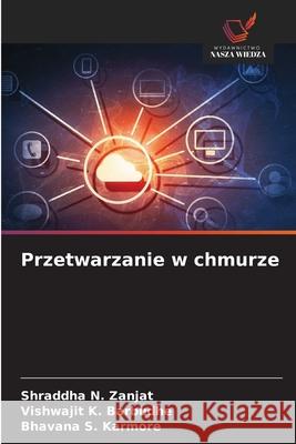 Przetwarzanie w chmurze Zanjat, Shraddha N., Barbudhe, Vishwajit K., Karmore, Bhavana S. 9786208897062 Wydawnictwo Nasza Wiedza