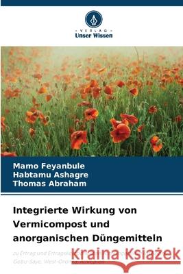 Integrierte Wirkung von Vermicompost und anorganischen D?ngemitteln Mamo Feyanbule Habtamu Ashagre Thomas Abraham 9786208897185 Verlag Unser Wissen