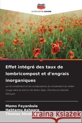 Effet intégré des taux de lombricompost et d'engrais inorganiques Feyanbule, Mamo, Ashagre, Habtamu, Abraham, Thomas 9786208897208 Editions Notre Savoir