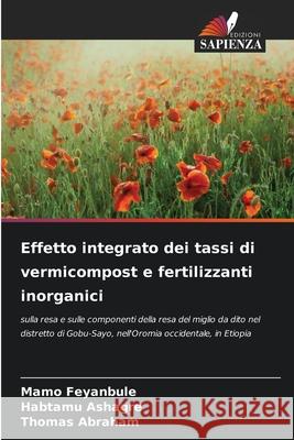 Effetto integrato dei tassi di vermicompost e fertilizzanti inorganici Feyanbule, Mamo, Ashagre, Habtamu, Abraham, Thomas 9786208897215 Edizioni Sapienza