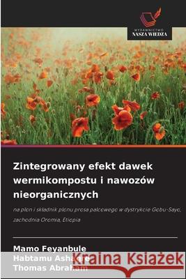 Zintegrowany efekt dawek wermikompostu i nawozów nieorganicznych Feyanbule, Mamo, Ashagre, Habtamu, Abraham, Thomas 9786208897222 Wydawnictwo Nasza Wiedza