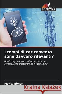I tempi di caricamento sono davvero rilevanti? Ebner, Moritz 9786208897277