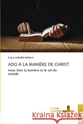 ADO À LA MANIÈRE DE CHRIST KABUMA MAKILA, Grâcia 9786208897352 Éditions Croix du Salut