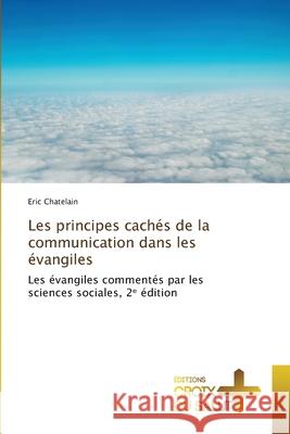 Les principes cachés de la communication dans les évangiles Chatelain, Eric 9786208897550