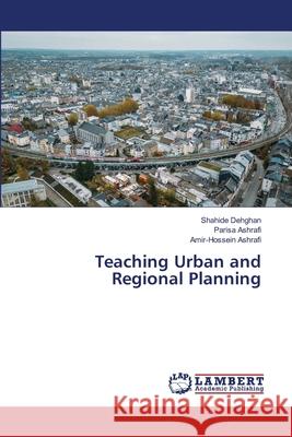 Teaching Urban and Regional Planning Dehghan, Shahide, Ashrafi, Parisa, Ashrafi, Amir-Hossein 9786208897772 LAP Lambert Academic Publishing