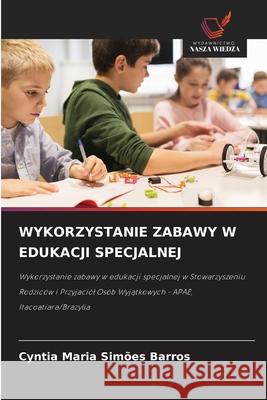 WYKORZYSTANIE ZABAWY W EDUKACJI SPECJALNEJ Simões Barros, Cyntia Maria 9786208898625