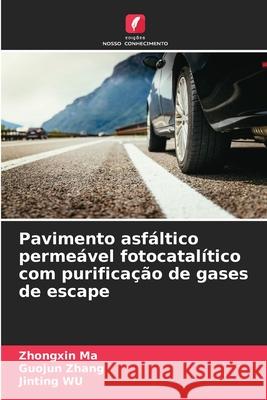 Pavimento asfáltico permeável fotocatalítico com purificação de gases de escape Ma, Zhongxin, Zhang, Guojun, WU, Jinting 9786208898953