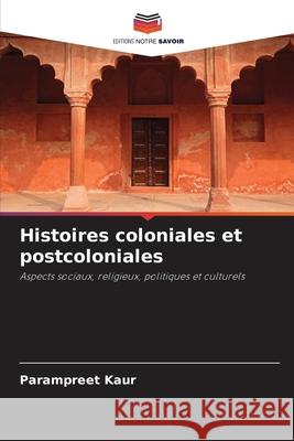 Histoires coloniales et postcoloniales Kaur, Parampreet 9786208898991