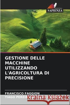 GESTIONE DELLE MACCHINE UTILIZZANDO L'AGRICOLTURA DI PRECISIONE FAGGION, FRANCISCO, CORREIA, TIAGO PEREIRA DA SILVA 9786208899059