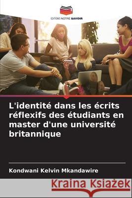 L'identité dans les écrits réflexifs des étudiants en master d'une université britannique Kelvin Mkandawire, Kondwani 9786208899363