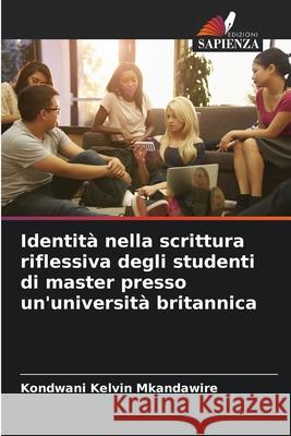 Identità nella scrittura riflessiva degli studenti di master presso un'università britannica Kelvin Mkandawire, Kondwani 9786208899387