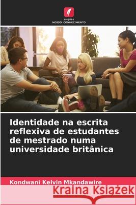 Identidade na escrita reflexiva de estudantes de mestrado numa universidade britânica Kelvin Mkandawire, Kondwani 9786208899394