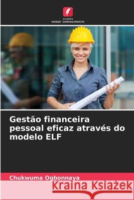Gestão financeira pessoal eficaz através do modelo ELF Ogbonnaya, Chukwuma 9786208899578