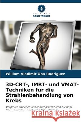 3D-CRT-, IMRT- und VMAT-Techniken für die Strahlenbehandlung von Krebs Ona Rodriguez, William Vladimir 9786208899653