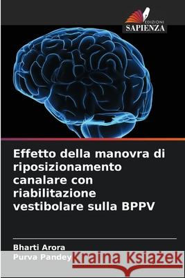 Effetto della manovra di riposizionamento canalare con riabilitazione vestibolare sulla BPPV Arora, Bharti, Pandey, Purva 9786208899745