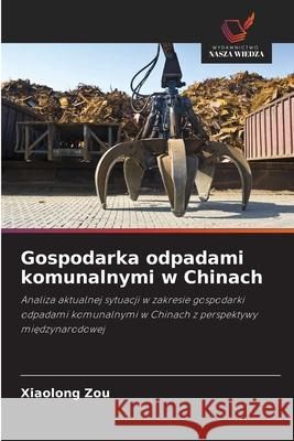 Gospodarka odpadami komunalnymi w Chinach Zou, Xiaolong 9786208899769