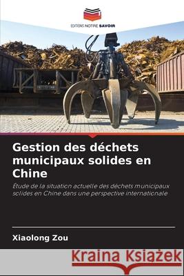 Gestion des déchets municipaux solides en Chine Zou, Xiaolong 9786208899783