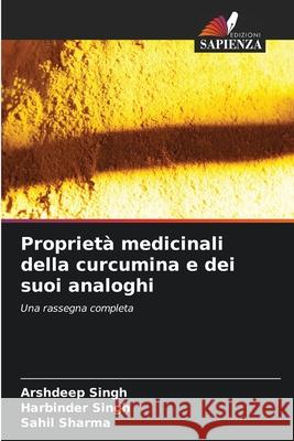 Proprietà medicinali della curcumina e dei suoi analoghi Singh, Arshdeep, Singh, Harbinder, Sharma, Sahil 9786208899974