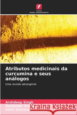 Atributos medicinais da curcumina e seus análogos Singh, Arshdeep, Singh, Harbinder, Sharma, Sahil 9786208899981