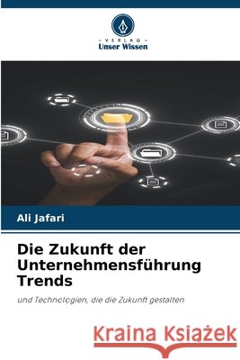 Die Zukunft der Unternehmensführung Trends Jafari, Ali 9786208900007 Verlag Unser Wissen