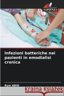 Infezioni batteriche nei pazienti in emodialisi cronica Abid, Rym 9786208900458