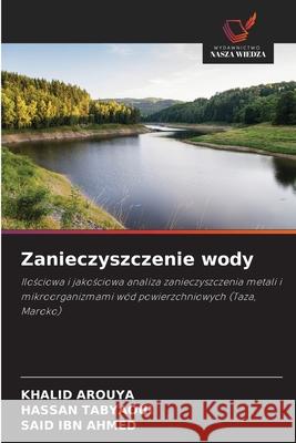 Zanieczyszczenie wody Arouya, Khalid, Tabyaoui, Hassan, IBN AHMED, SAID 9786208900649