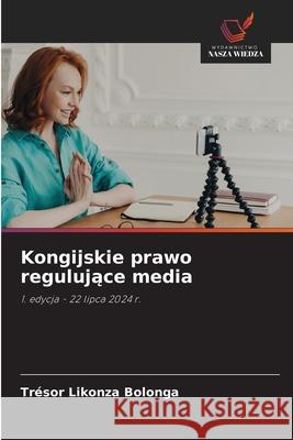 Kongijskie prawo regulujace media Likonza Bolonga, Trésor 9786208900762 Wydawnictwo Nasza Wiedza