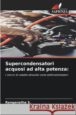 Supercondensatori acquosi ad alta potenza: S., Ranganatha 9786208901172 Edizioni Sapienza