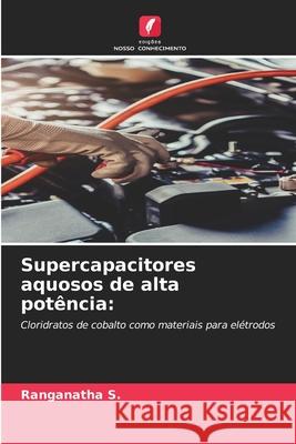 Supercapacitores aquosos de alta potência: S., Ranganatha 9786208901196 Edições Nosso Conhecimento