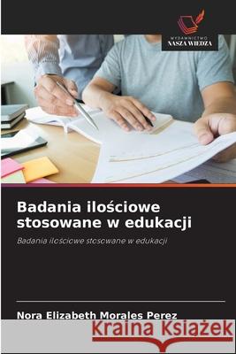 Badania ilosciowe stosowane w edukacji Morales Perez, Nora Elizabeth 9786208901301