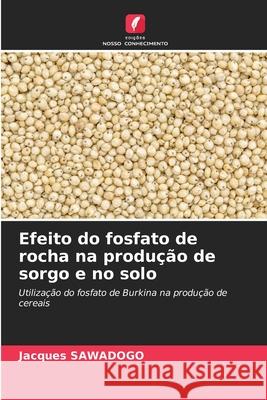Efeito do fosfato de rocha na produção de sorgo e no solo Sawadogo, Jacques 9786208901912