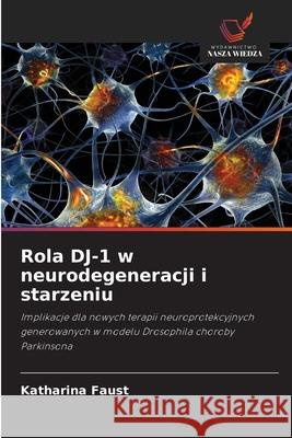 Rola DJ-1 w neurodegeneracji i starzeniu Faust, Katharina 9786208901981 Wydawnictwo Nasza Wiedza