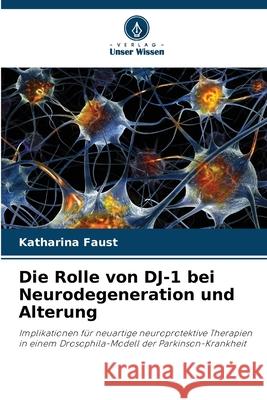 Die Rolle von DJ-1 bei Neurodegeneration und Alterung Faust, Katharina 9786208901998