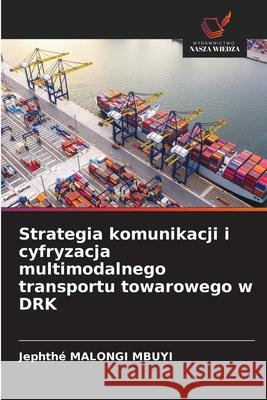 Strategia komunikacji i cyfryzacja multimodalnego transportu towarowego w DRK MALONGI MBUYI, Jephthé 9786208902087