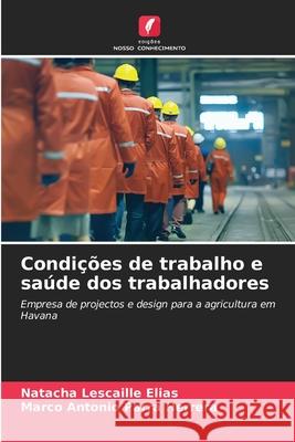 Condições de trabalho e saúde dos trabalhadores Lescaille Elias, Natacha, Parra Herrera, Marco Antonio 9786208902131