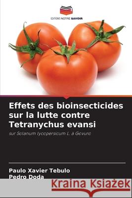 Effets des bioinsecticides sur la lutte contre Tetranychus evansi Tebulo, Paulo Xavier, Doda, Pedro 9786208902230