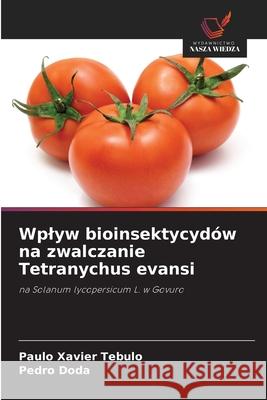 Wplyw bioinsektycydów na zwalczanie Tetranychus evansi Tebulo, Paulo Xavier, Doda, Pedro 9786208902254