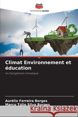 Climat Environnement et éducation Ferreira Borges, Aurélio, Silva Borges, Marco Túlio 9786208902476