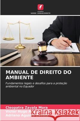 MANUAL DE DIREITO DO AMBIENTE Zavala Mora, Cleopatra, Aguirre Zavala, Victor Hugo, Aguirre Zavala, Adriano 9786208902650 Edições Nosso Conhecimento