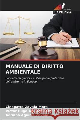 MANUALE DI DIRITTO AMBIENTALE Zavala Mora, Cleopatra, Aguirre Zavala, Victor Hugo, Aguirre Zavala, Adriano 9786208902667 Edizioni Sapienza