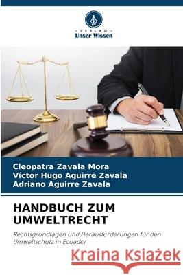 HANDBUCH ZUM UMWELTRECHT Zavala Mora, Cleopatra, Aguirre Zavala, Victor Hugo, Aguirre Zavala, Adriano 9786208902698 Verlag Unser Wissen