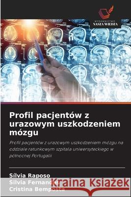 Profil pacjentów z urazowym uszkodzeniem mózgu Raposo, Sílvia, Fernandes, Silvia, Bemposta, Cristina 9786208902742