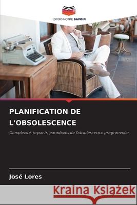 PLANIFICATION DE L'OBSOLESCENCE Lores, José 9786208903022