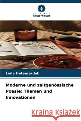 Moderne und zeitgenössische Poesie: Themen und Innovationen Hatemzadeh, Leila 9786208903244 Verlag Unser Wissen
