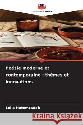 Poésie moderne et contemporaine : thèmes et innovations Hatemzadeh, Leila 9786208903268